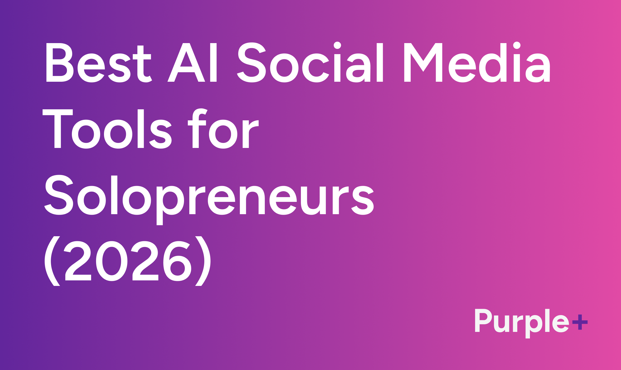 Best AI Social Media Tools for Solopreneurs in 2026: We Tested 11