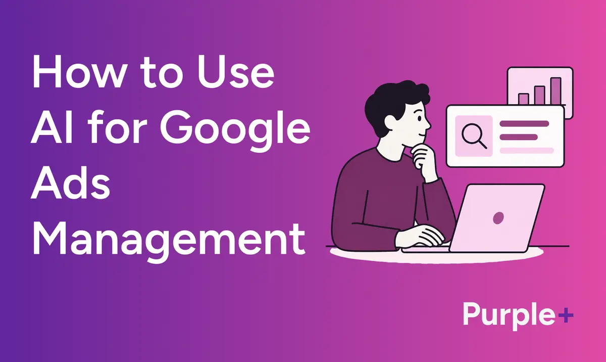How to use AI for Google Ads management with Purple+